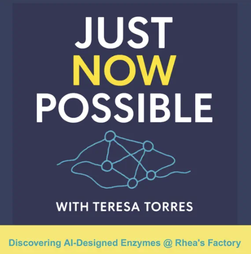Just Now Possible podcast with Teresa Torres — Discovering AI-Designed Enzymes @ Rhea's Factory